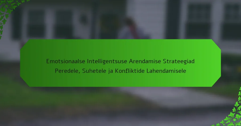 Emotsionaalse Intelligentsuse Arendamise Strateegiad Peredele, Suhetele ja Konfliktide Lahendamisele