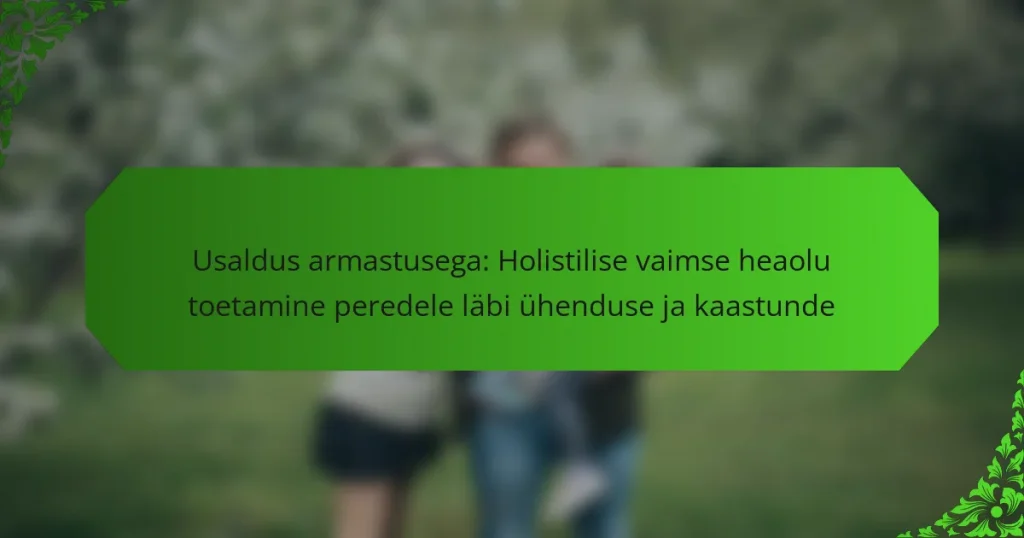 Usaldus armastusega: Holistilise vaimse heaolu toetamine peredele läbi ühenduse ja kaastunde