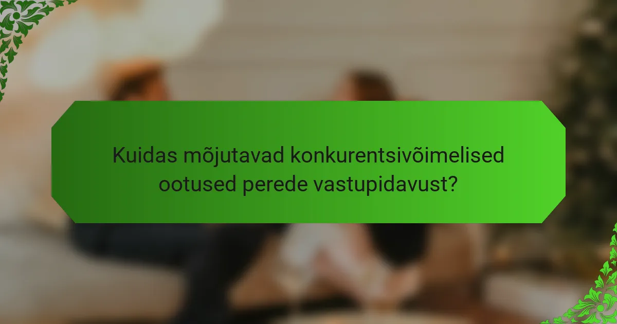 Kuidas mõjutavad konkurentsivõimelised ootused perede vastupidavust?