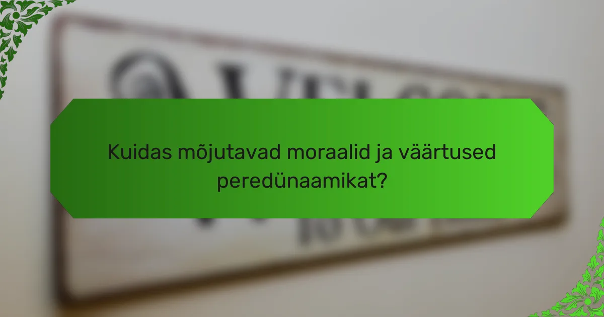 Kuidas mõjutavad moraalid ja väärtused peredünaamikat?