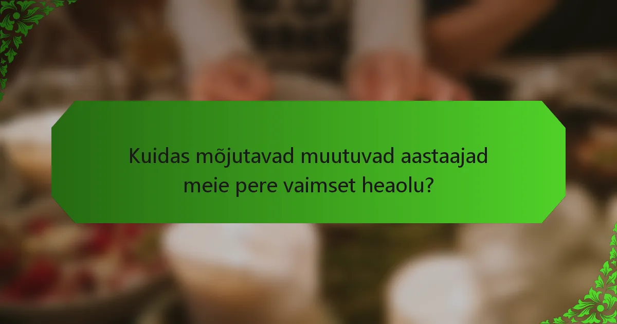 Kuidas mõjutavad muutuvad aastaajad meie pere vaimset heaolu?