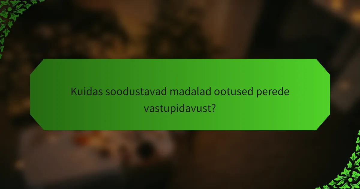 Kuidas soodustavad madalad ootused perede vastupidavust?