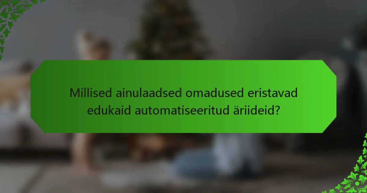 Millised ainulaadsed omadused eristavad edukaid automatiseeritud äriideid?