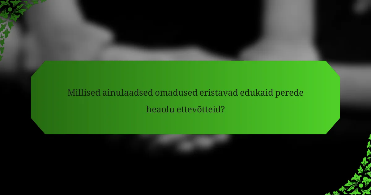 Millised ainulaadsed omadused eristavad edukaid perede heaolu ettevõtteid?