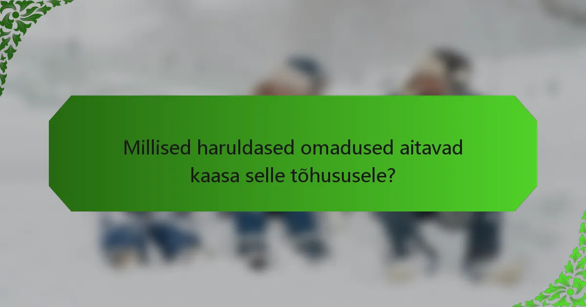 Millised haruldased omadused aitavad kaasa selle tõhususele?