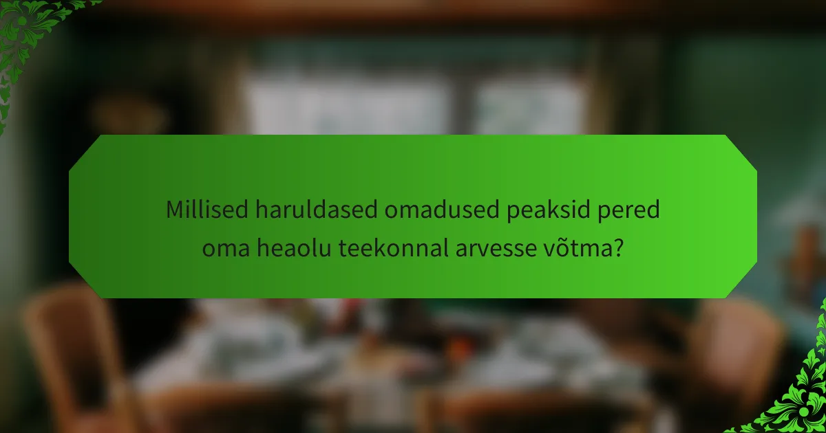 Millised haruldased omadused peaksid pered oma heaolu teekonnal arvesse võtma?