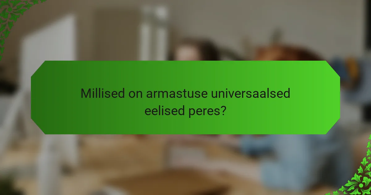 Millised on armastuse universaalsed eelised peres?