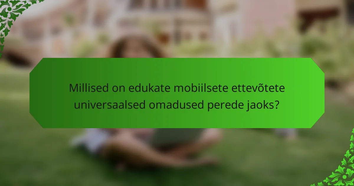 Millised on edukate mobiilsete ettevõtete universaalsed omadused perede jaoks?