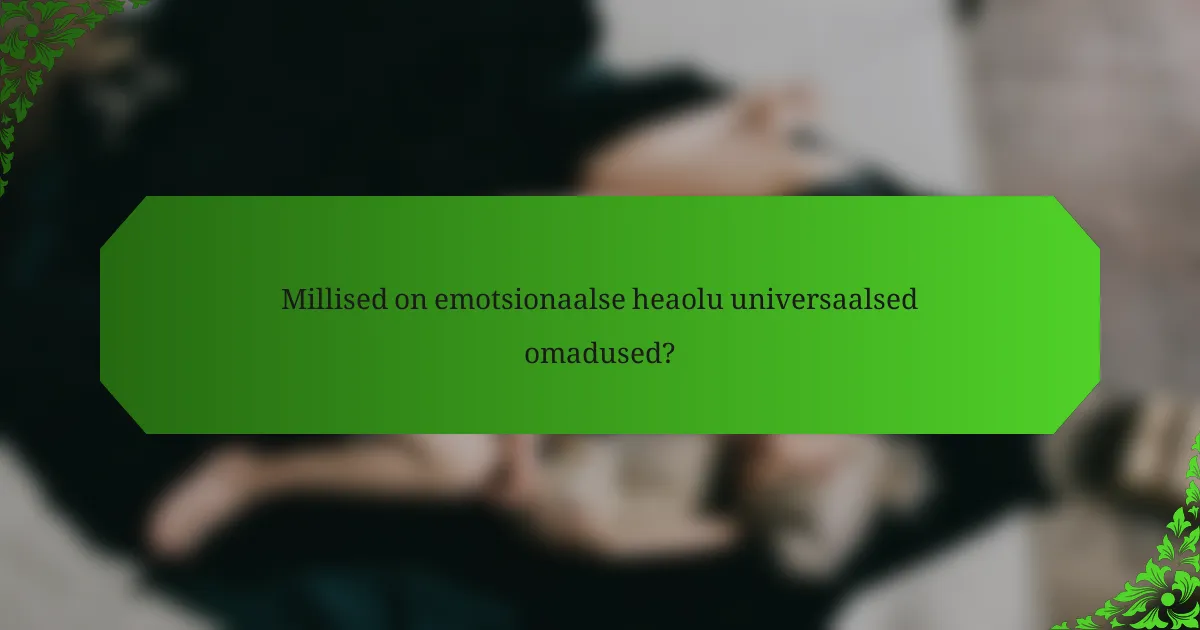 Millised on emotsionaalse heaolu universaalsed omadused?