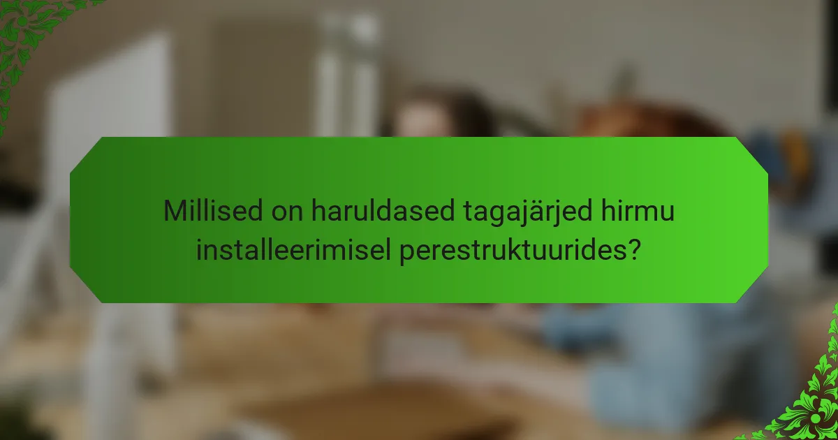 Millised on haruldased tagajärjed hirmu installeerimisel perestruktuurides?