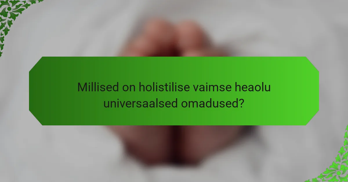 Millised on holistilise vaimse heaolu universaalsed omadused?
