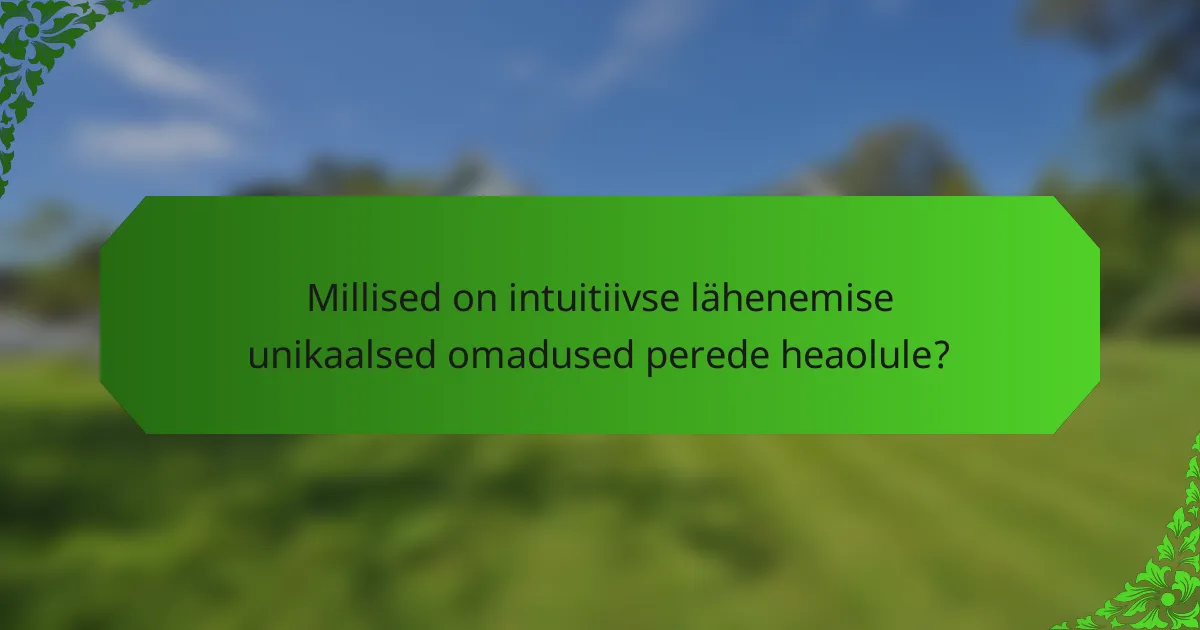 Millised on intuitiivse lähenemise unikaalsed omadused perede heaolule?