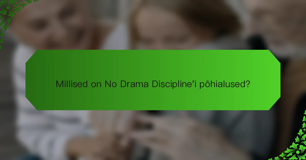 Millised on No Drama Discipline'i põhialused?