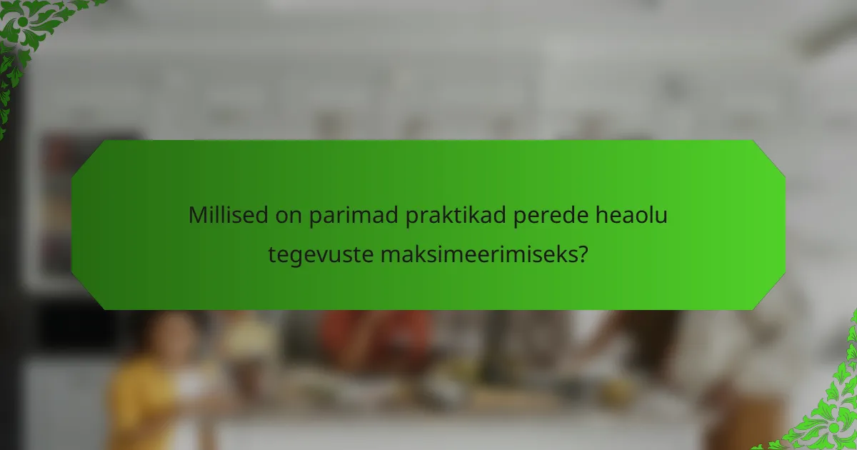 Millised on parimad praktikad perede heaolu tegevuste maksimeerimiseks?