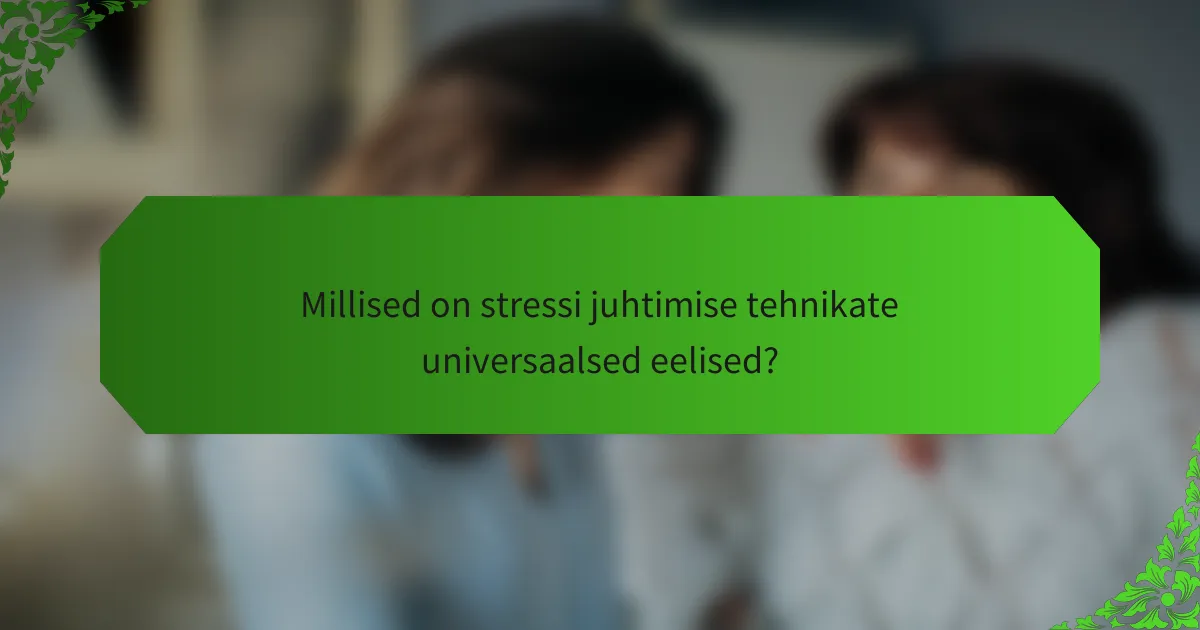 Millised on stressi juhtimise tehnikate universaalsed eelised?