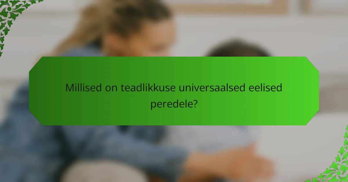 Millised on teadlikkuse universaalsed eelised peredele?