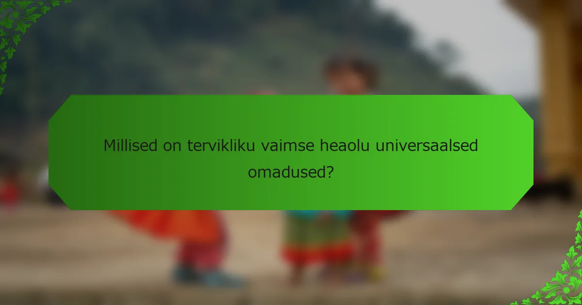Millised on tervikliku vaimse heaolu universaalsed omadused?