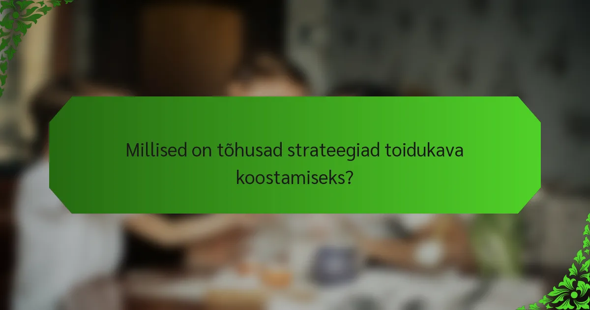 Millised on tõhusad strateegiad toidukava koostamiseks?