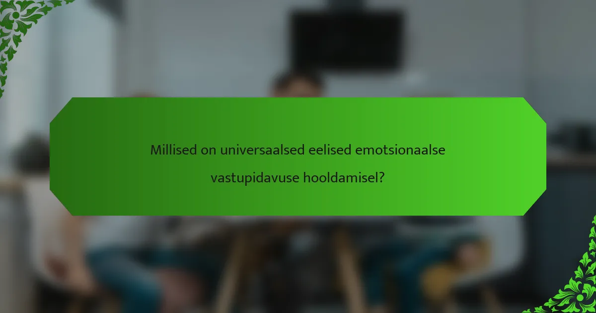 Millised on universaalsed eelised emotsionaalse vastupidavuse hooldamisel?