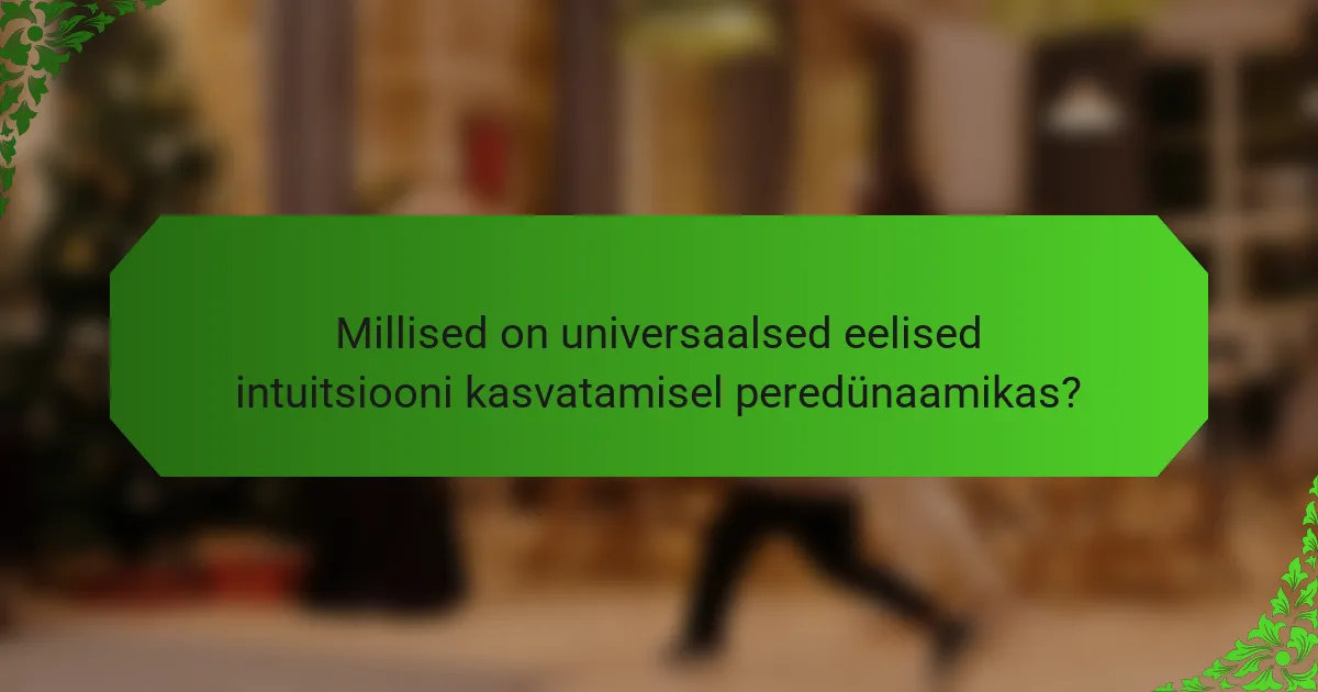 Millised on universaalsed eelised intuitsiooni kasvatamisel peredünaamikas?