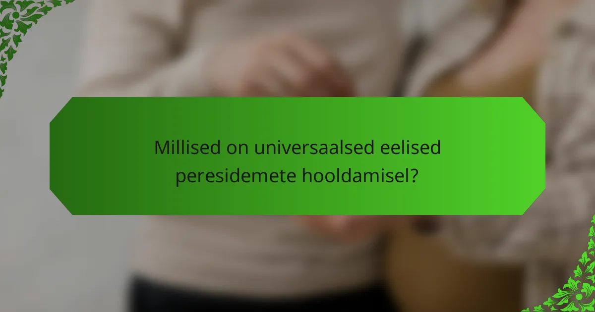 Millised on universaalsed eelised peresidemete hooldamisel?