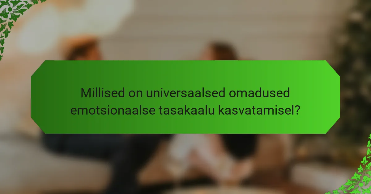 Millised on universaalsed omadused emotsionaalse tasakaalu kasvatamisel?