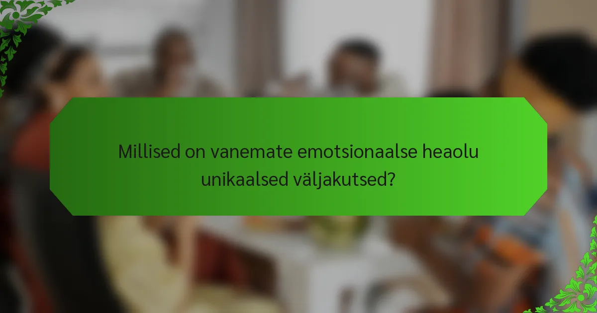 Millised on vanemate emotsionaalse heaolu unikaalsed väljakutsed?