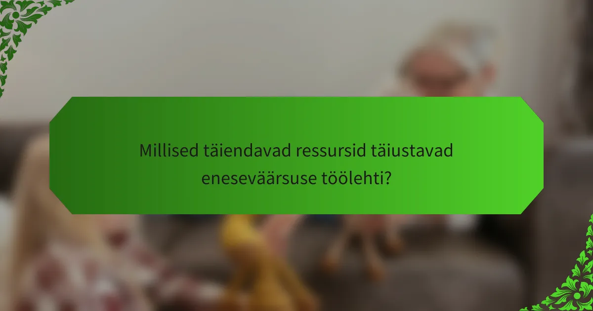 Millised täiendavad ressursid täiustavad eneseväärsuse töölehti?