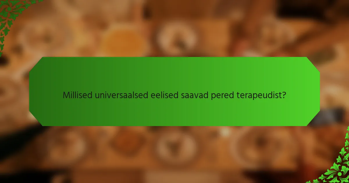 Millised universaalsed eelised saavad pered terapeudist?