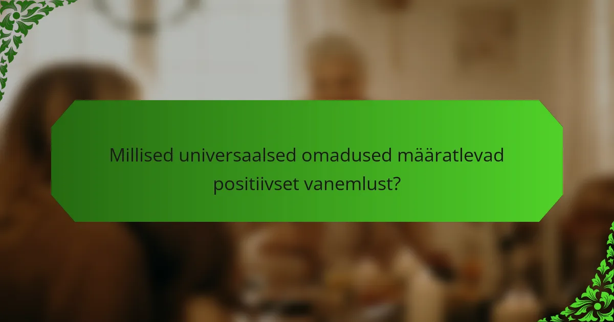 Millised universaalsed omadused määratlevad positiivset vanemlust?