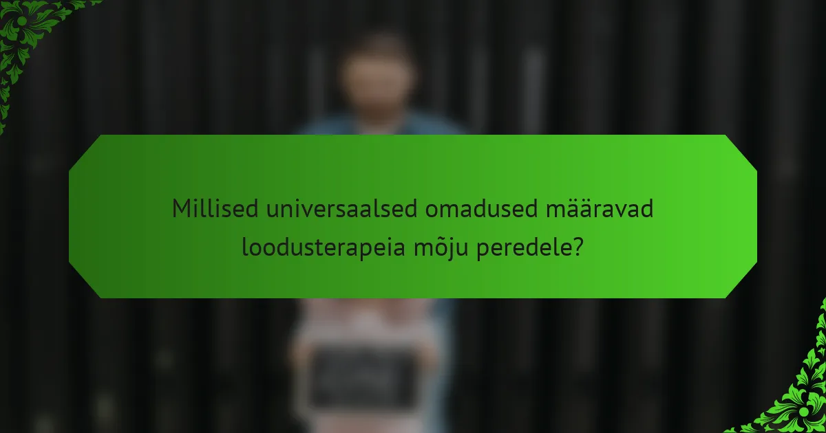 Millised universaalsed omadused määravad loodusterapeia mõju peredele?