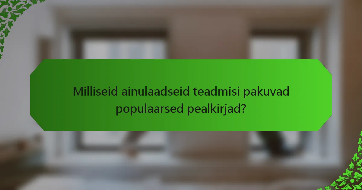 Milliseid ainulaadseid teadmisi pakuvad populaarsed pealkirjad?