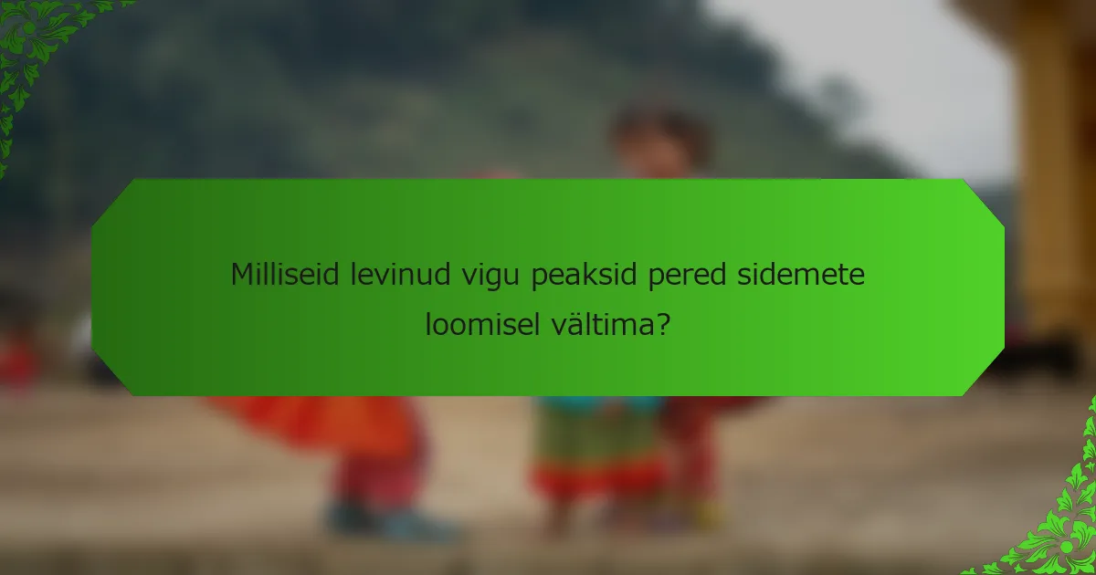 Milliseid levinud vigu peaksid pered sidemete loomisel vältima?