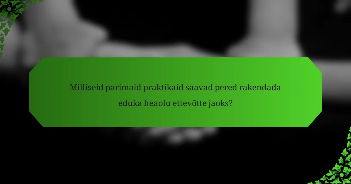 Milliseid parimaid praktikaid saavad pered rakendada eduka heaolu ettevõtte jaoks?