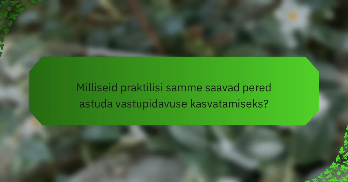 Milliseid praktilisi samme saavad pered astuda vastupidavuse kasvatamiseks?