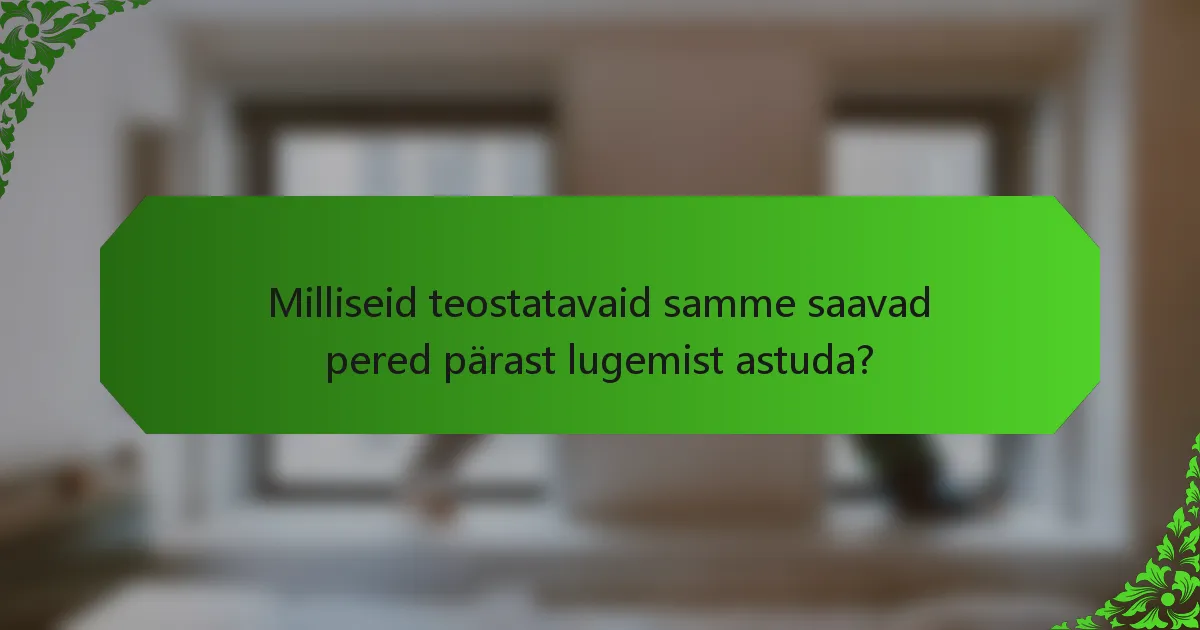 Milliseid teostatavaid samme saavad pered pärast lugemist astuda?