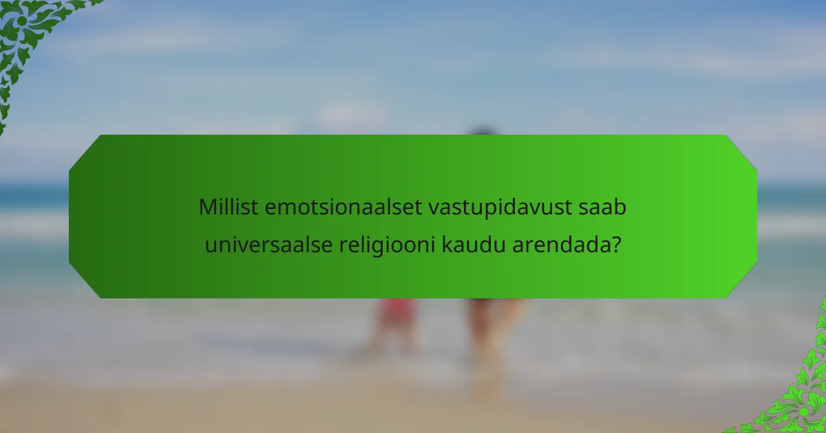 Millist emotsionaalset vastupidavust saab universaalse religiooni kaudu arendada?