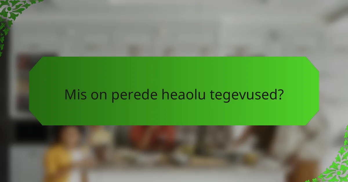 Mis on perede heaolu tegevused?
